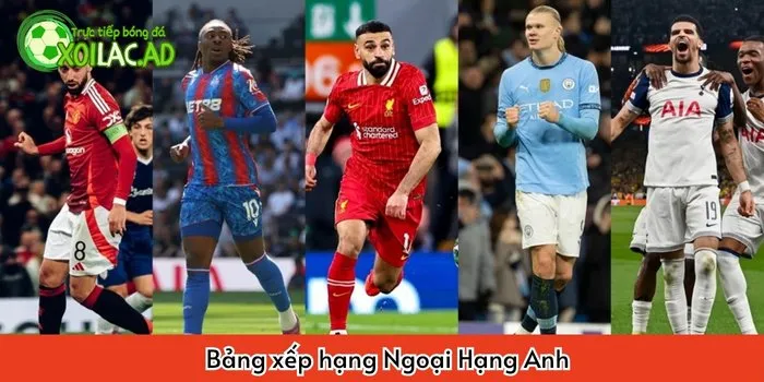 Bảng xếp hạng ngoại hạng anh mỗi ngày tại Xoilac TV