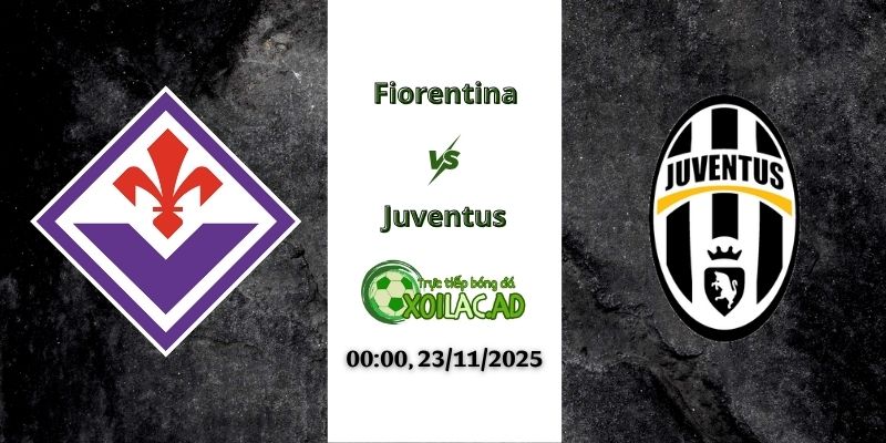 Nhận định Fiorentina vs Juventus 00h00 23/11/2025