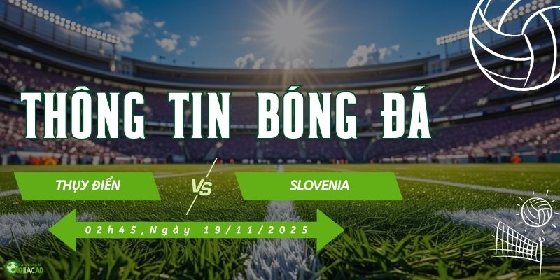 Thông tin trận đấu Thụy Điển vs Slovenia