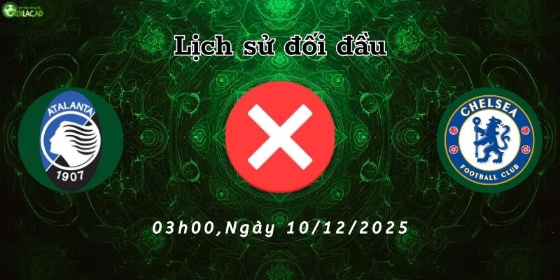 Lịch sử đối đầu Atalanta vs Chelsea Lịch sử đối đầu Atalanta vs Chelsea